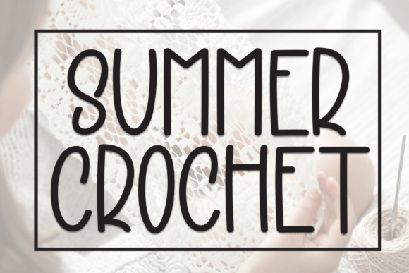 Summer Crochet: The Friendly Display Font for Modern Brands